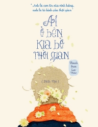 Ai Ở Bên Kia Bờ Thời Gian