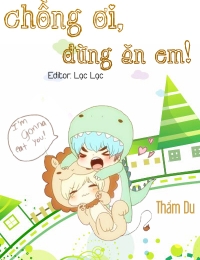 Chồng Ơi, Đừng Ăn Em!