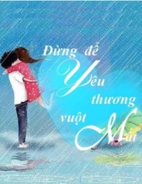 Đừng Để Yêu Thương Vuột Mất