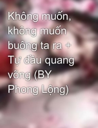 Không Muốn, Không Muốn Buông