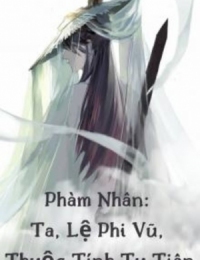 Phàm Nhân: Ta, Lệ Phi Vũ, Thuộc Tính Tu Tiên