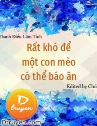 Rất Khó Để Một Con Mèo Có Thể Báo Ân