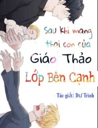 Sau Khi Mang Thai Con Của Giáo Thảo Lớp Bên Cạnh