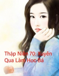 Thập Niên 70: Xuyên Qua Làm Học Bá