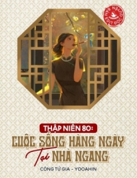 Thập Niên 80: Cuộc Sống Hàng Ngày Tại Nhà Ngang