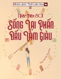 [Thập Niên 80] Sống Lại Phấn Đấu Làm Giàu