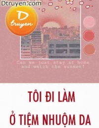 Tôi Đi Làm Ở Tiệm Nhuộm Da