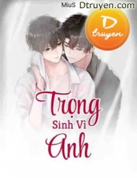 Trọng Sinh Vì Anh