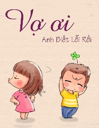 Vợ Ơi Anh Biết Lỗi Rồi